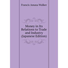 

Книга Money in Its Relations to Trade and Industry (Japanese Edition)
