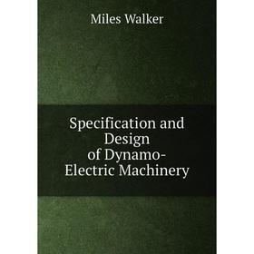 

Книга Specification and Design of Dynamo-Electric Machinery