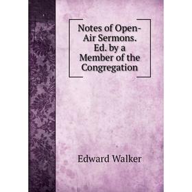 

Книга Notes of Open-Air Sermons Ed by a Member of the Congregation