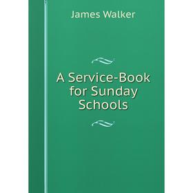 

Книга A Service-Book for Sunday Schools