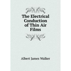 

Книга The Electrical Conduction of Thin Air Films