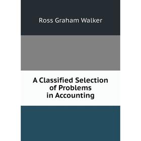 

Книга A Classified Selection of Problems in Accounting
