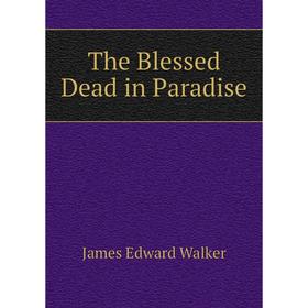

Книга The Blessed Dead in Paradise