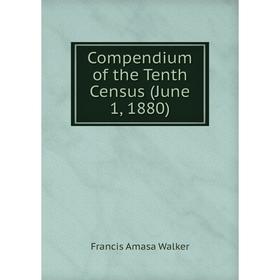 

Книга Compendium of the Tenth Census (June 1, 1880)