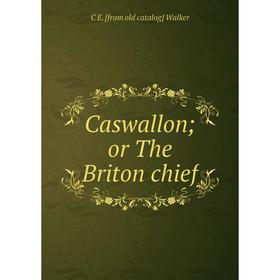 

Книга Caswallon; or The Briton chief