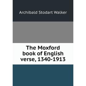 

Книга The Moxford book of English verse, 1340-1913