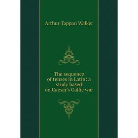 

Книга The sequence of tenses in Latin: a study based on Caesar's Gallic war