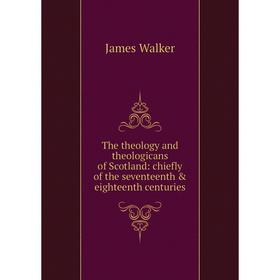 

Книга The theology and theologicans of Scotland: chiefly of the seventeenth & eighteenth centuries