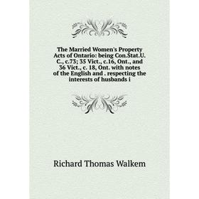 

Книга The Married Women's Property Acts of Ontario: being Con.Stat.U.C., c.73; 35 Vict., c.16, Ont., and 36 Vict., c. 18, Ont. with notes of the Engli