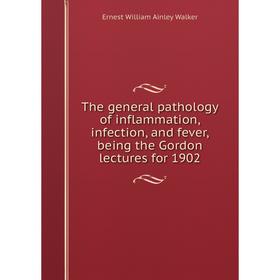 

Книга The general pathology of inflammation, infection, and fever, being the Gordon lectures for 1902