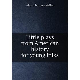 

Книга Little plays from American history for young folks