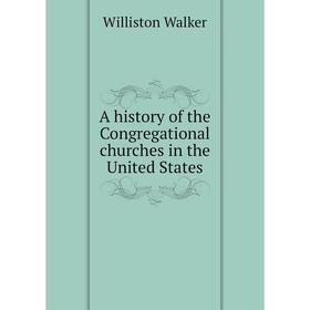 

Книга A history of the Congregational churches in the United States