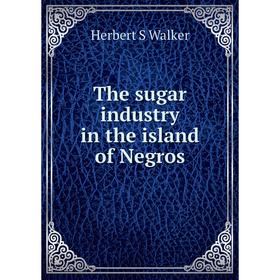 

Книга The sugar industry in the island of Negros