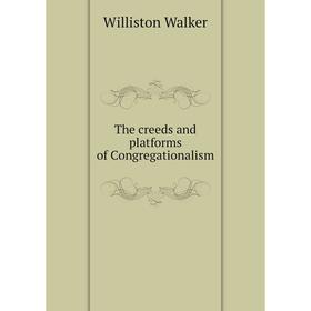 

Книга The creeds and platforms of Congregationalism