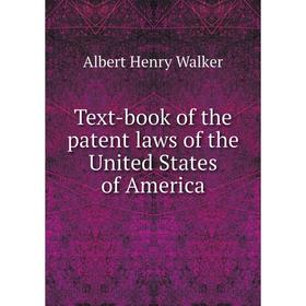 

Книга Text-book of the patent laws of the United States of America