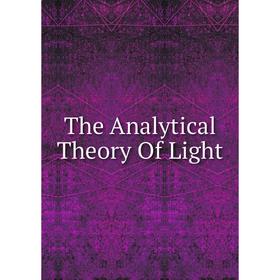 

Книга The Analytical Theory Of Light
