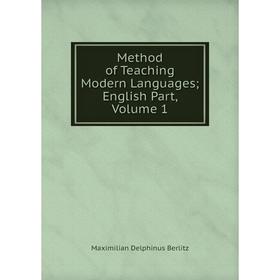 

Книга Method of Teaching Modern Languages; English Part, Volume 1