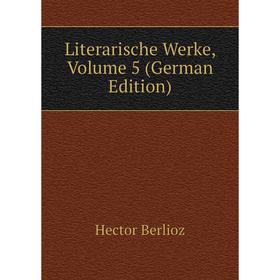 

Книга Literarische Werke, Volume 5