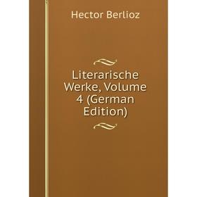 

Книга Literarische Werke, Volume 4