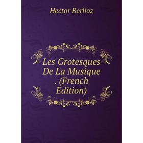 

Книга Les Grotesques De La Musique