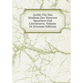 

Книга Archiv Für Das Studium Der Neueren Sprachen Und Literaturen, Volume 24 (German Edition)