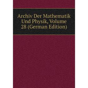

Книга Archiv Der Mathematik Und Physik, Volume 28 (German Edition)
