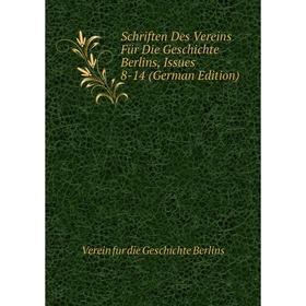 

Книга Schriften Des Vereins Für Die Geschichte Berlins, Issues 8-14 (German Edition)