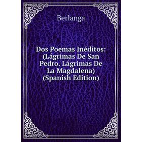 

Книга Dos Poemas Inéditos: (Lágrimas De San Pedro. Lágrimas De La Magdalena) (Spanish Edition)