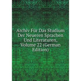 

Книга Archiv Für Das Studium Der Neueren Sprachen Und Literaturen, Volume 22 (German Edition)