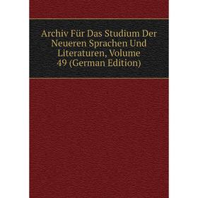 

Книга Archiv Für Das Studium Der Neueren Sprachen Und Literaturen, Volume 49 (German Edition)