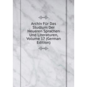 

Книга Archiv Für Das Studium Der Neueren Sprachen Und Literaturen, Volume 17 (German Edition)