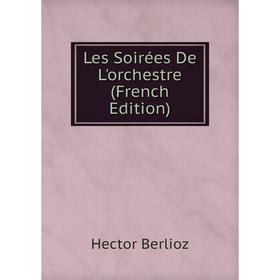 

Книга Les Soirées De L'orchestre