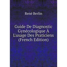 

Книга Guide De Diagnostic Gynécologique À L'usage Des Praticiens (French Edition)