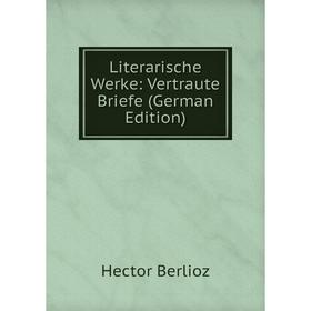 

Книга Literarische Werke: Vertraute Briefe