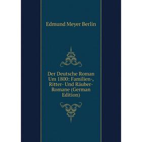 

Книга Der Deutsche Roman Um 1800: Familien-, Ritter- Und Räuber-Romane (German Edition)