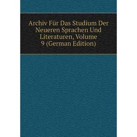 

Книга Archiv Für Das Studium Der Neueren Sprachen Und Literaturen, Volume 9 (German Edition)