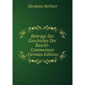 

Книга Beiträge Zur Geschichte Der Raschi-Commentare (German Edition)