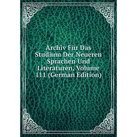 

Книга Archiv Für Das Studium Der Neueren Sprachen Und Literaturen, Volume 111 (German Edition)