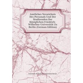 

Книга Amtliches Verzeichnis Des Personals Und Der Studirenden Der Königlichen Friedrich-Wilhelms-Universität Zu Berlin