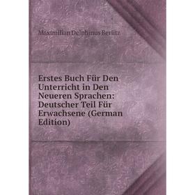 

Книга Erstes Buch Für Den Unterricht in Den Neueren Sprachen: Deutscher Teil Für Erwachsene (German Edition)