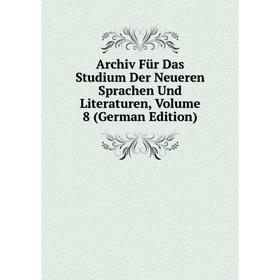 

Книга Archiv Für Das Studium Der Neueren Sprachen Und Literaturen, Volume 8 (German Edition)
