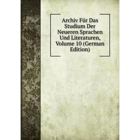 

Книга Archiv Für Das Studium Der Neueren Sprachen Und Literaturen, Volume 10 (German Edition)