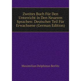 

Книга Zweites Buch Für Den Unterricht in Den Neueren Sprachen: Deutscher Teil Für Erwachsene (German Edition)