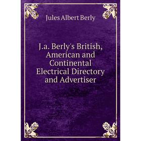 

Книга J.a. Berly's British, American and Continental Electrical Directory and Advertiser