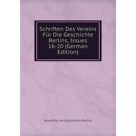 

Книга Schriften Des Vereins Für Die Geschichte Berlins, Issues 16-20 (German Edition)