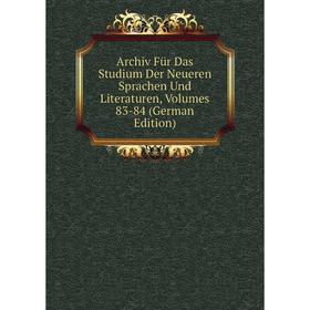 

Книга Archiv Für Das Studium Der Neueren Sprachen Und Literaturen, Volumes 83-84 (German Edition)