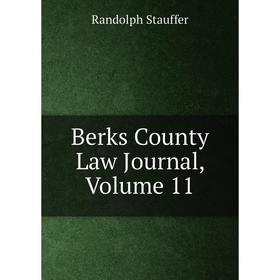 

Книга Berks County Law Journal, Volume 11