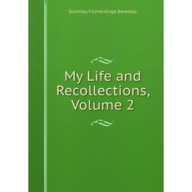 

Книга My Life and Recollections, Volume 2