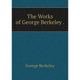 

Книга The Works of George Berkeley.