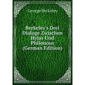 

Книга Berkeley's Drei Dialoge Zwischen Hylas Und Philonous (German Edition)